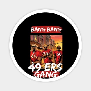 Bang Bang 49 ers Gang , 49 ers victor design Magnet